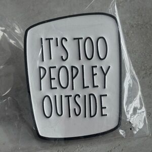 Funny 'It's Too Peopley Outside' Pin